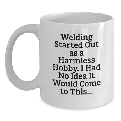 Funny Welding Gifts from Friends for Graduation - 'Welding Started Out As A Harmless Hobby...' - Main
