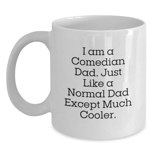Comedian Dad Gifts from Mom for Comedian Dad Graduation Unique Gifts White Coffee Mug - I Am A Comedian Dad. Just Like A Normal Dad Except Much Cooler. - Main