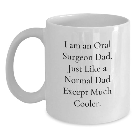 Funny Oral Surgeon Gifts for Graduation Unique White Coffee Mug from Dad - 'I Am An Oral Surgeon Dad. Just Like A Normal Dad Except Much Cooler.' - Main