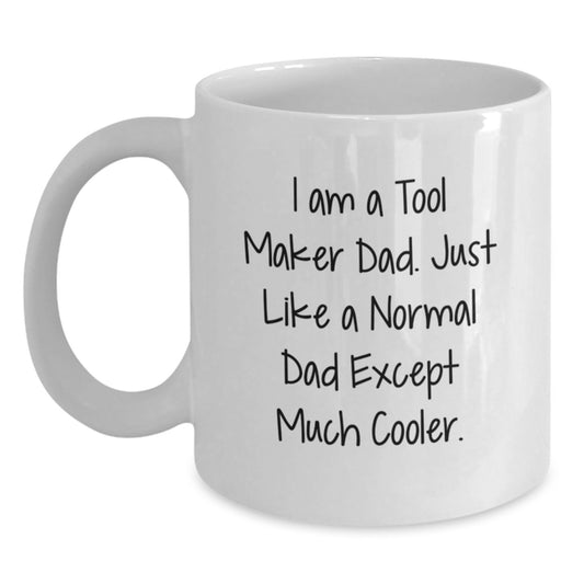 Funny Tool Maker Dad Gifts for Him, White Coffee Mug from Friends, Make His Birthday Unique, 'I Am A Tool Maker Dad' - Main