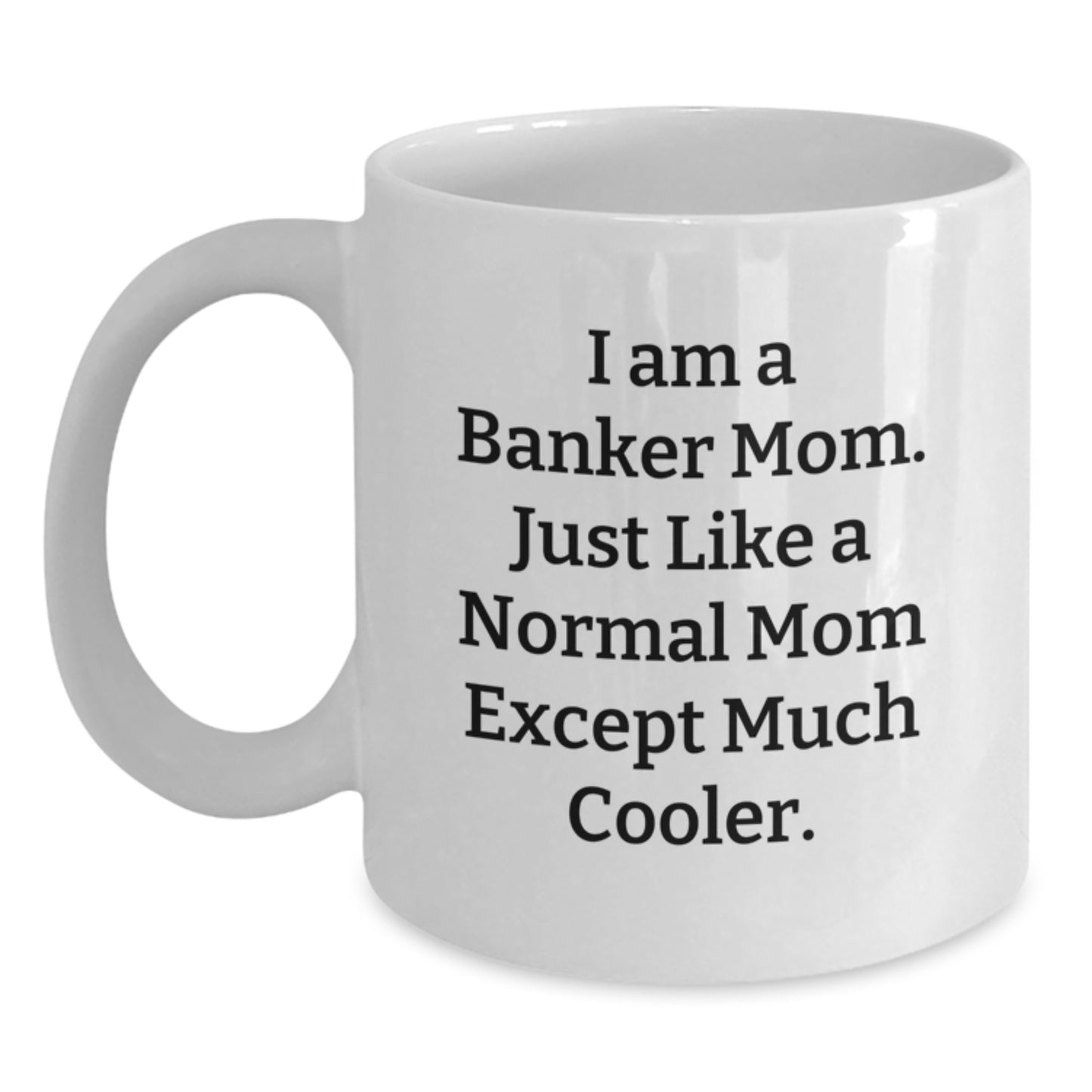 Funny Banker Gifts for Men Women Friends - White Coffee Mug 'I Am A Banker Mom...' - Main