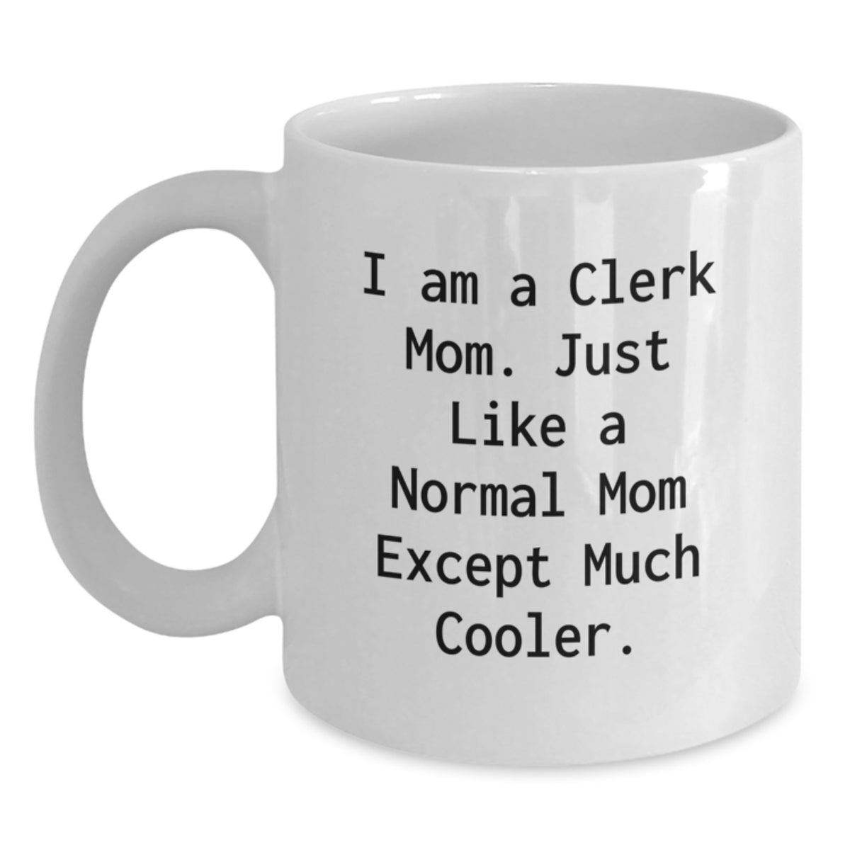 Clerk Mom Keepsake Premium White Ceramic 11oz Mug for Him Birthday Gift - Main