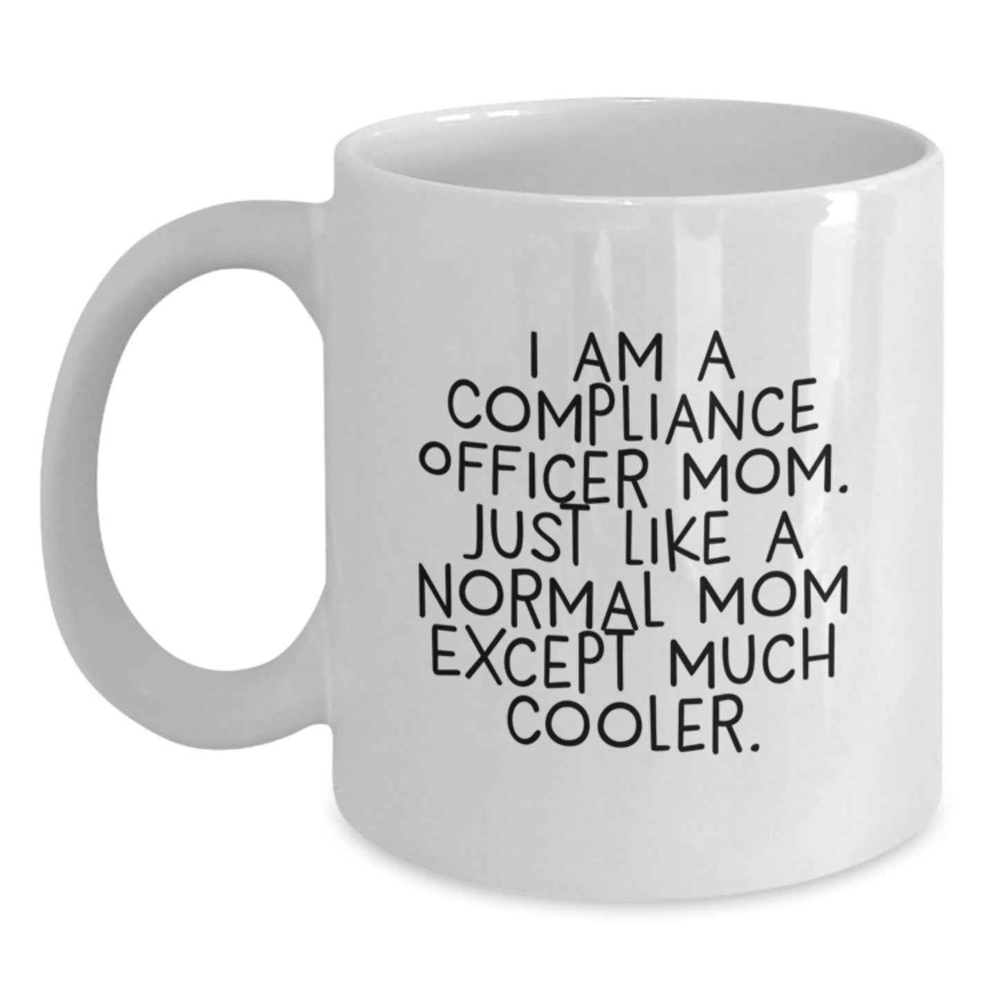 Funny Compliance Officer Gifts from Mom to Graduation White Coffee Mug, 'I Am A Compliance Officer Mom...' - Main