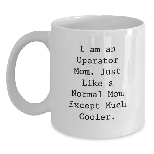 Operator Mom Gifts for Birthday, Funny White Coffee Mug, 'I Am An Operator Mom' Quote, Gifts from Men to Operator Friends - Main