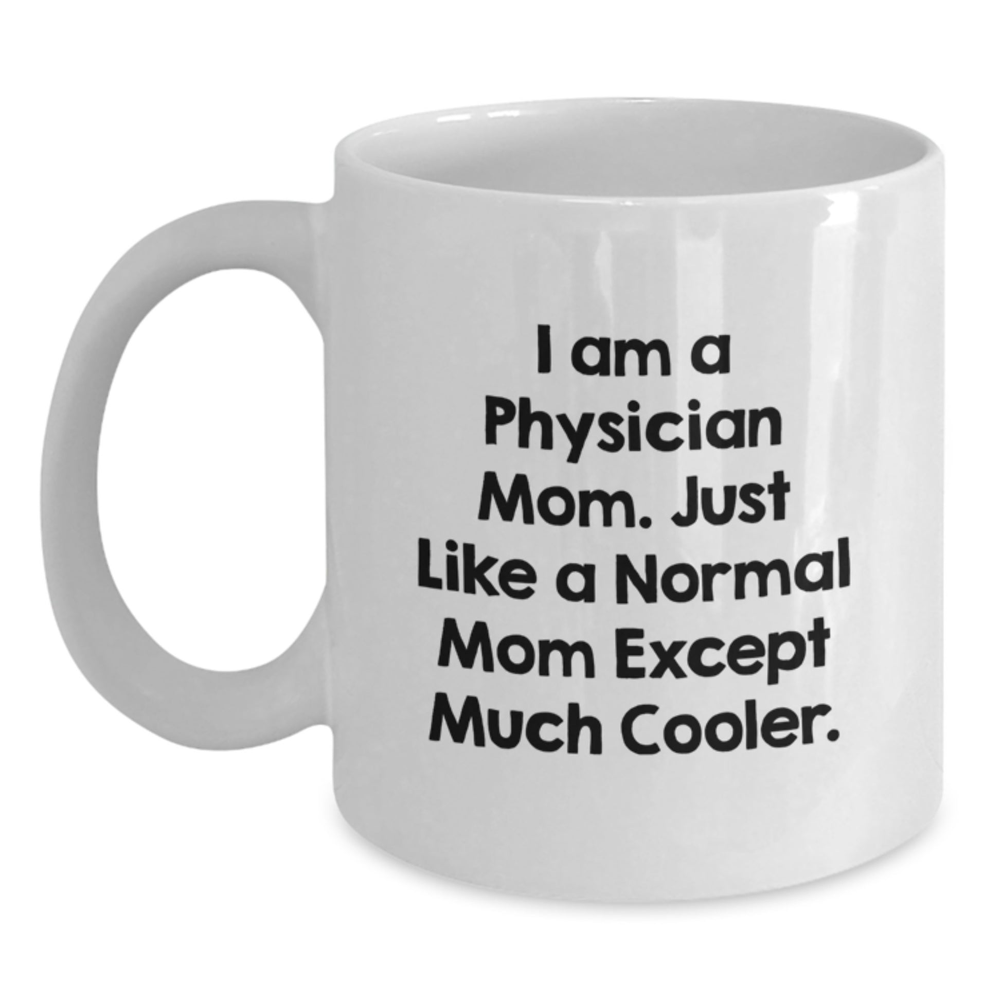 Funny Gifts from Men to Physician Women on Valentine's - White Coffee Mug with 'I Am A Physician Mom' - Main