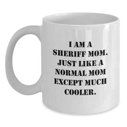 Funny Sheriff Gifts for Men - I Am A Sheriff Mom White Coffee Mug, Perfect Graduation Unique Gifts from Dad, Mom, Friends - Main