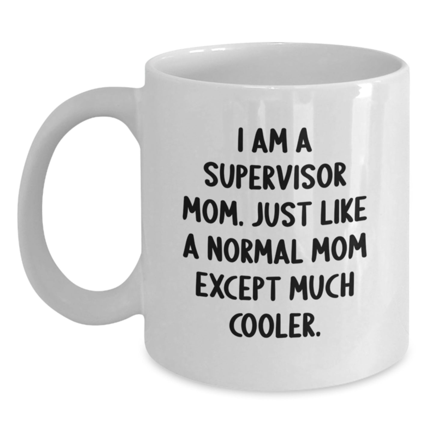 Supervisor Gifts Funny White Coffee Mugs, 'I Am A Supervisor Mom' Quote, Gifts from Family, Birthday Unique Gifts for Supervisor Mom - Main