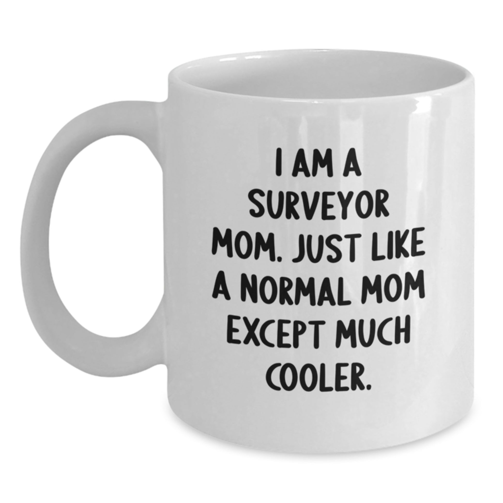 Surveyor Mom Gifts from Men to Women - Surveyor Valentine's Unique Mugs, Funny Quote, White Coffee Mug, 11oz or 15oz Capacity - Main
