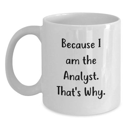 Funny Analyst Gifts for Graduation, White Coffee Mug, 'Because I Am The Analyst That's Why' Quote, Gifts from Friends to Analyst Colleagues - Main