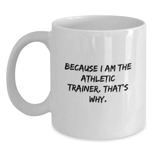 Funny Athletic Trainer Gifts for Men - White Coffee Mug Because I Am The Athletic Trainer That's Why Gifts from Family - Main