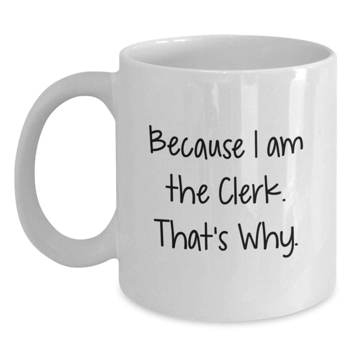 Birthday Gift Keepsake Mug for Him Because I am the clerk. That's why - Main