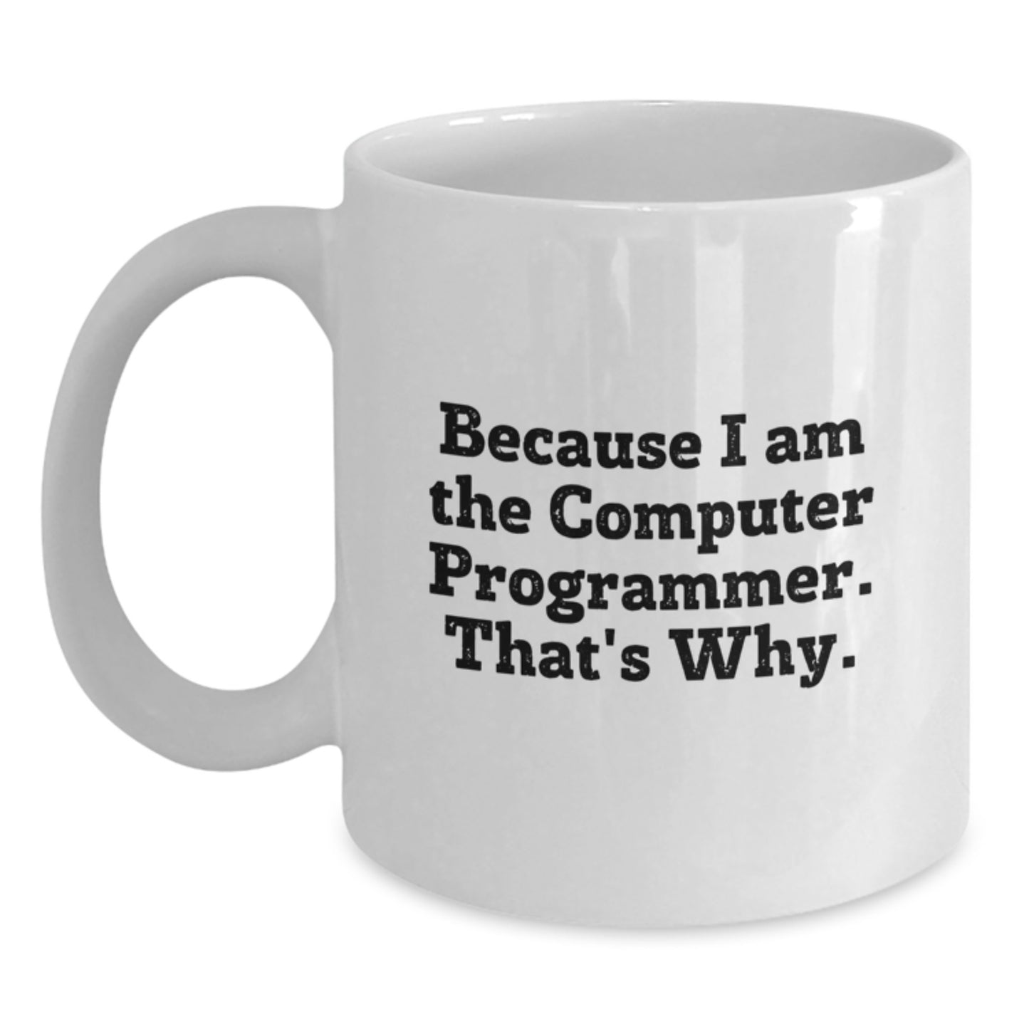 Birthday Gift for Her White Mug – Because I Am The Computer Programmer - Main