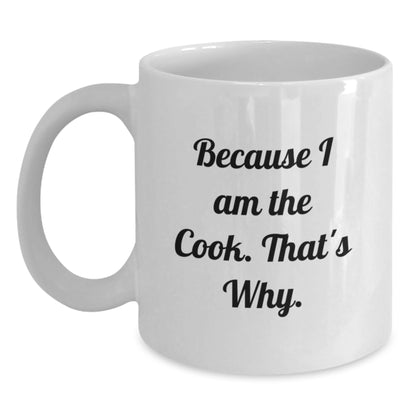 Funny White Coffee Mug for Cook Graduation Gifts from Mom to Daughter, Daughter to Mom, or Friends to Cook Enthusiasts, 'Because I Am The Cook. That's Why.' - Main