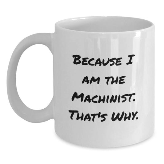 Bold Machinist White Coffee Mug – Birthday Gift for Friends Novelty - Main