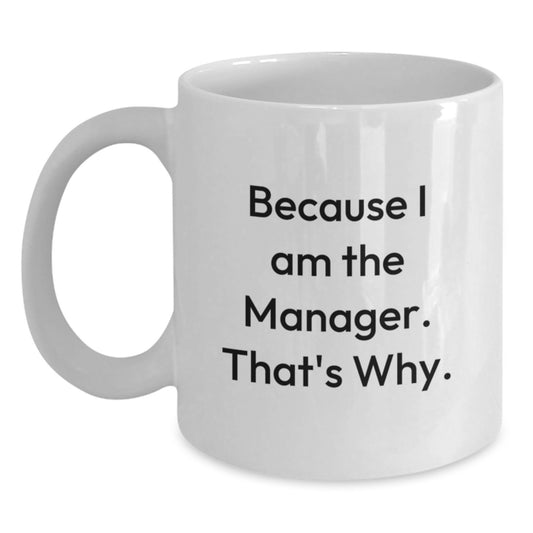 Witty Manager Gift - Because I Am The Manager, That's Why Novelty Coffee - Main
