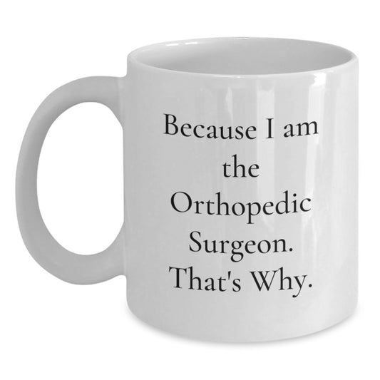 Orthopedic Surgeon Gift For Him - Because I Am The Orthopedic Surgeon. - Main
