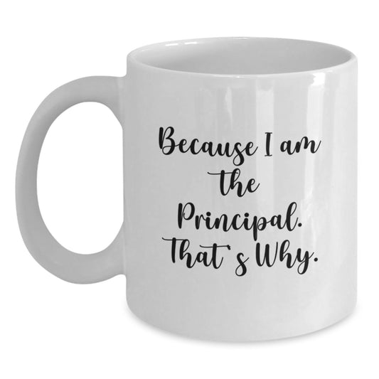 Confident Principal Gift - Novelty White Coffee Mug - Because I Am The - Main