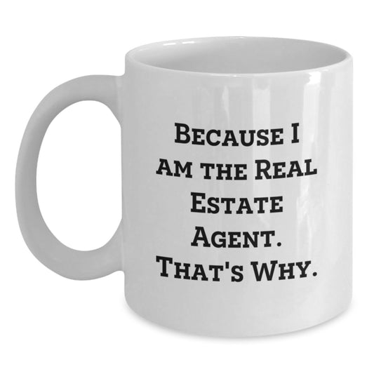 Funny Real Estate Agent Gifts from Friends for Graduation Unique White Coffee Mug Because I Am The Real Estate Agent. That's Why. - Men's Women's Ceramic Mug - Main