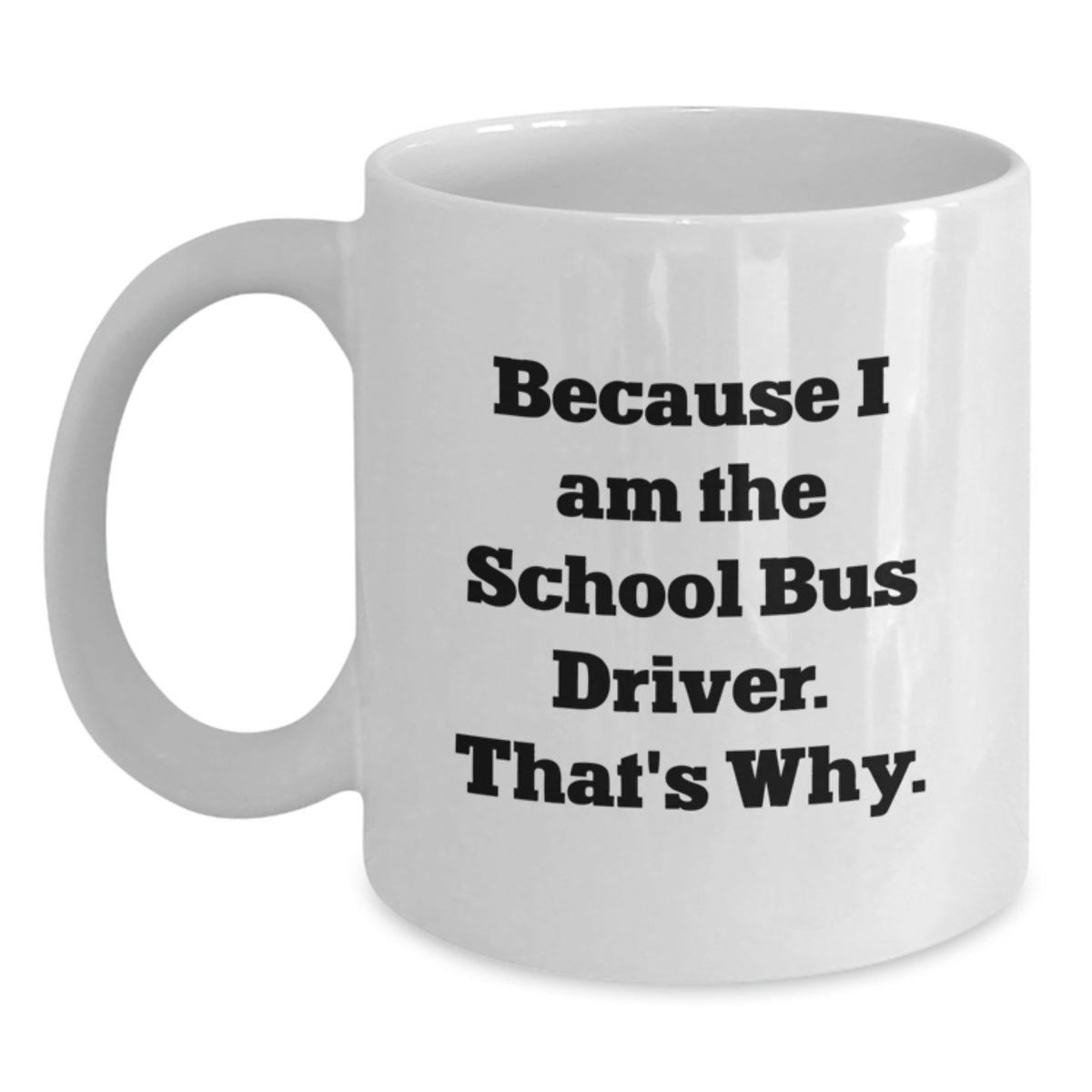 School Bus Driver Keepsake Gift for Him - Because I Am The School Bus - Main