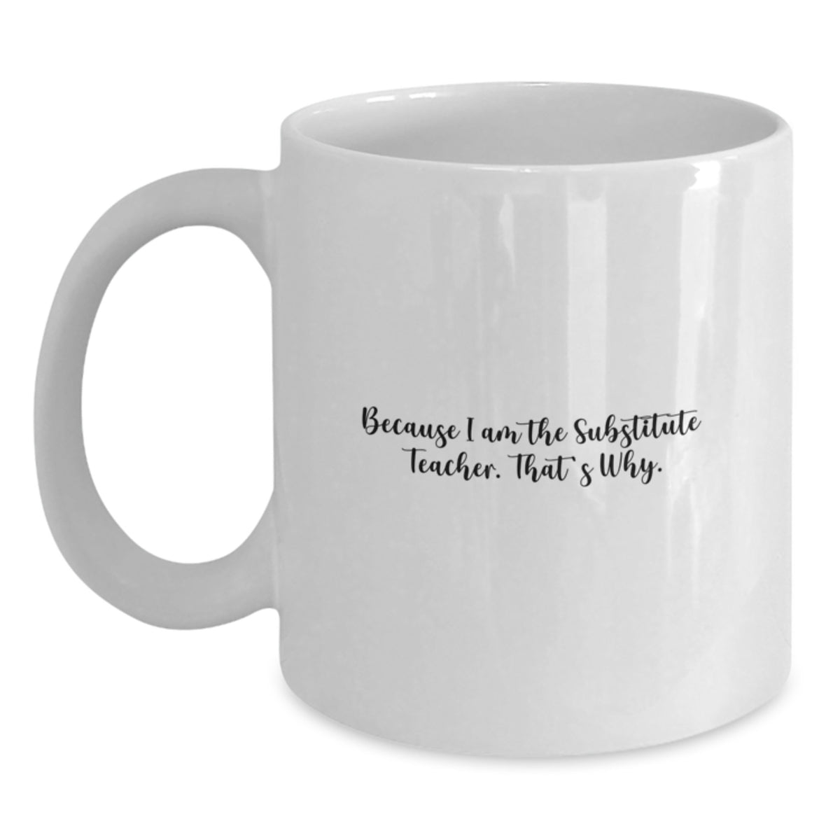 Substitute Teacher Mug – Gift Because I Am The Substitute Teacher. - Main