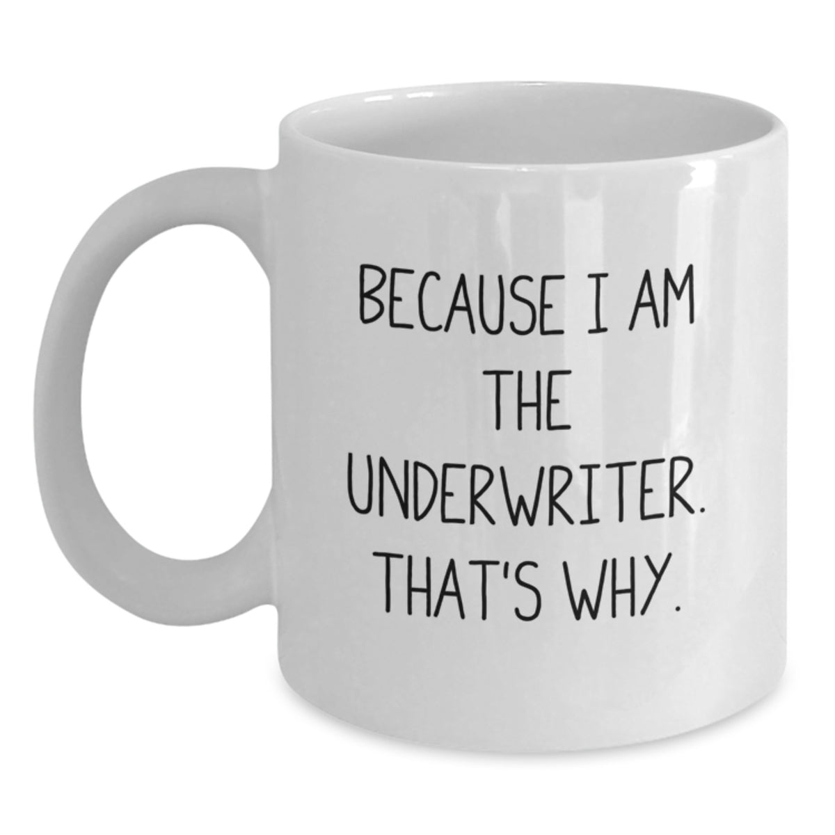 Underwriter Keepsake Coffee Mug Gift for Him - Because I Am The - Main