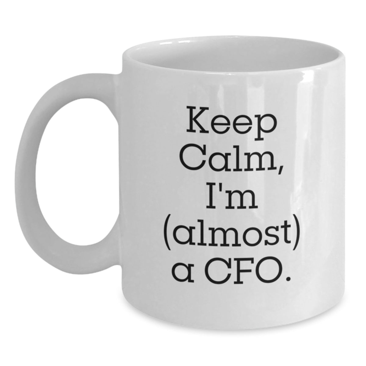 Cfo Keepsake Gift For Him - Keep Calm, I'm (Almost) A Cfo Coffee Mug - Main