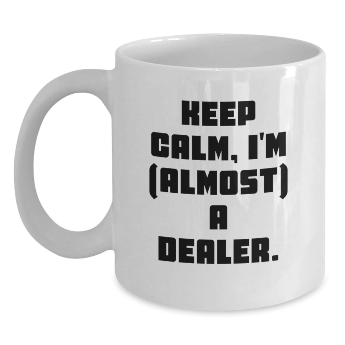Dealer Gift for Him - Keep Calm, I'm (Almost) A Dealer Keepsake Mug - Main