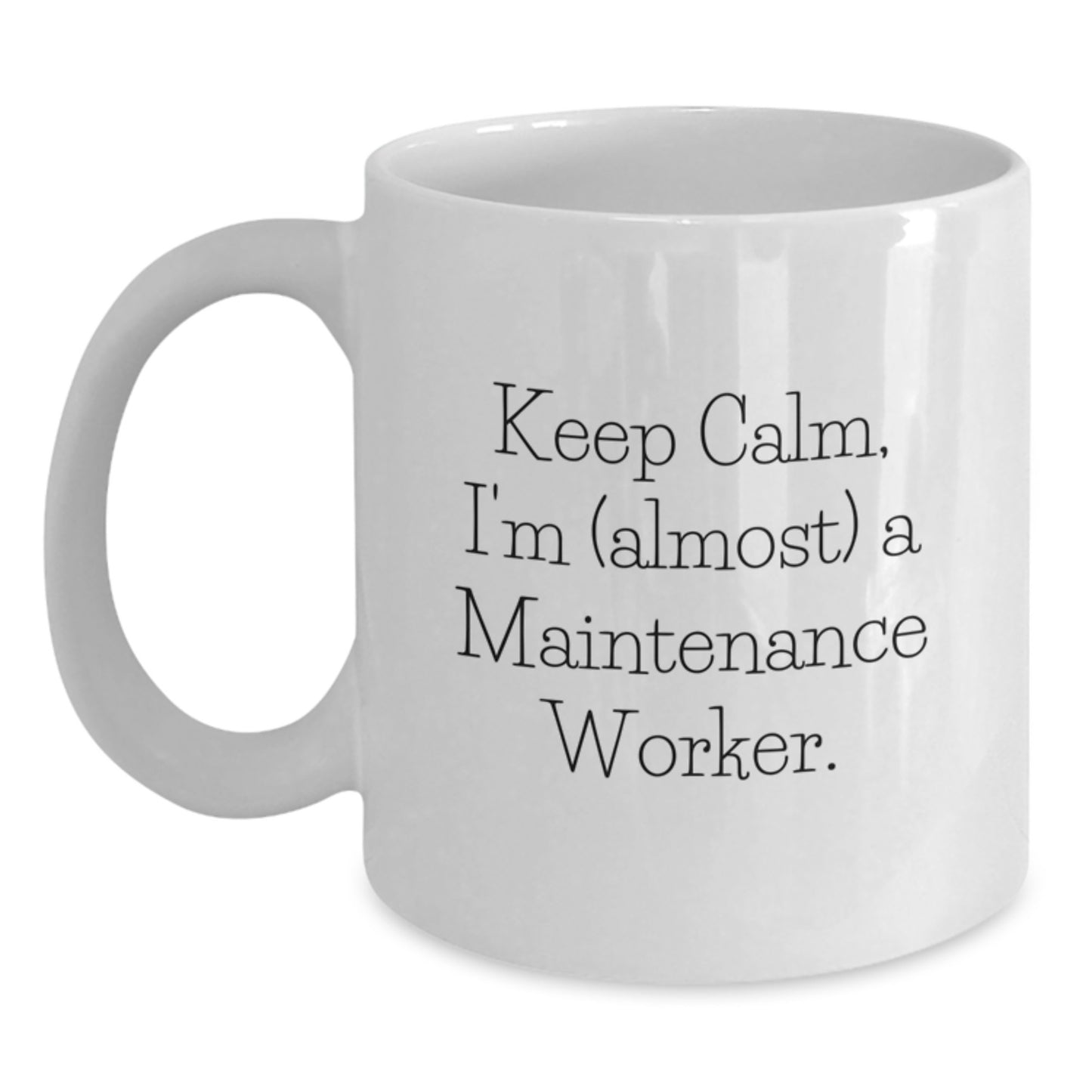 Funny Maintenance Worker Gifts for Men - White Coffee Mug, Keep Calm, I'm (almost) A Maintenance Worker, Valentine's Unique Gifts from Friends - Main