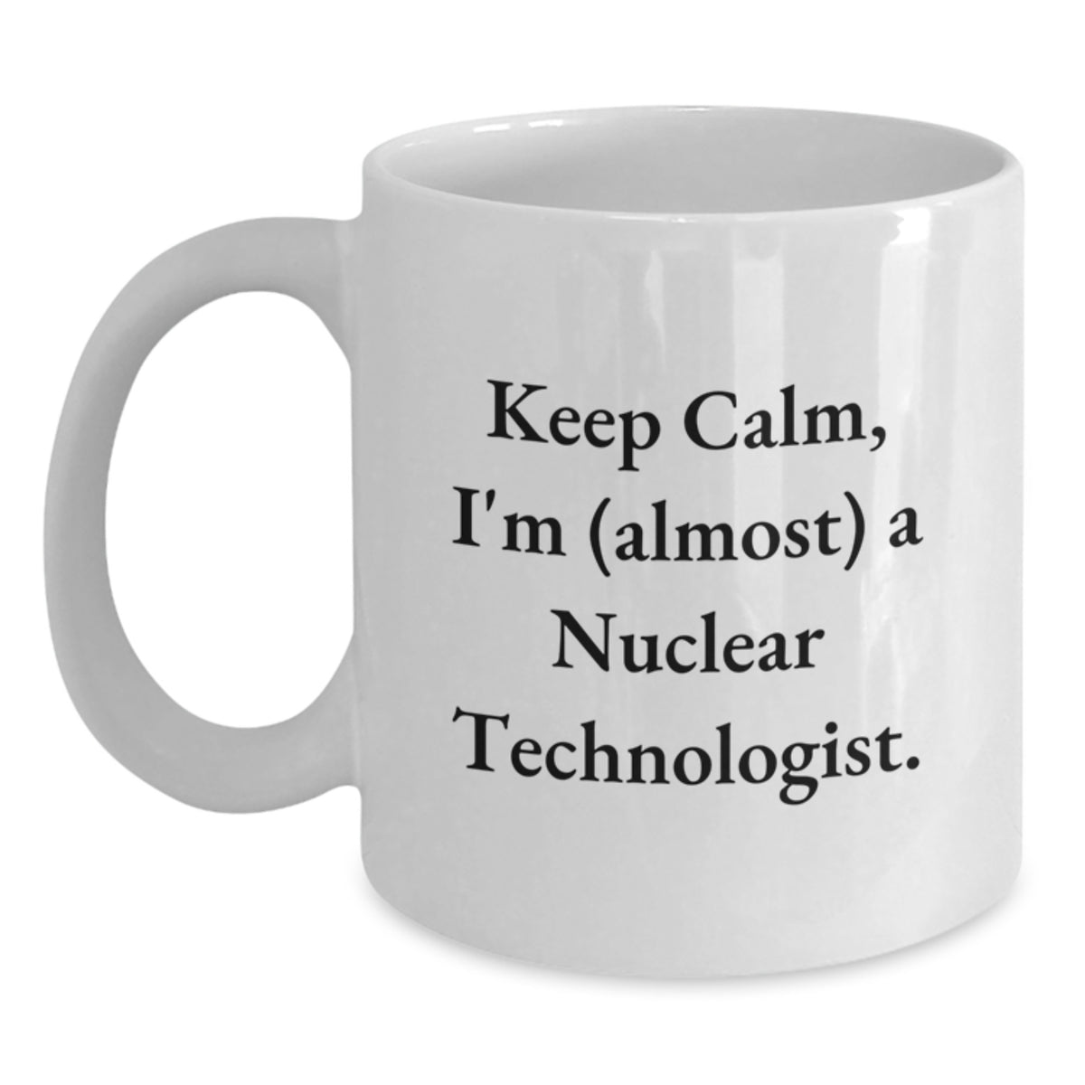Nuclear Technologist Gift for Him - Keep Calm Keepsake Coffee Mug - Main