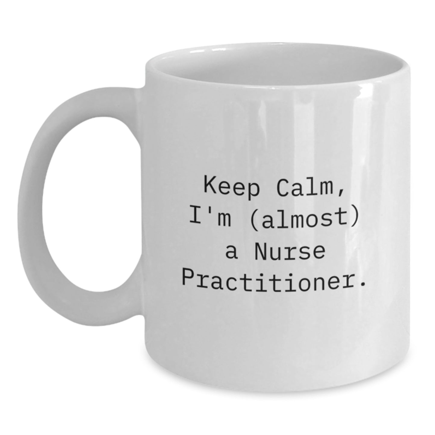 Funny Nurse Practitioner Mug Gifts from Friends to Celebrate Valentine's, White Coffee Mug with Keep Calm I'm Almost A Nurse Practitioner, Perfect for Nurse Practitioner Women Friends. - Main