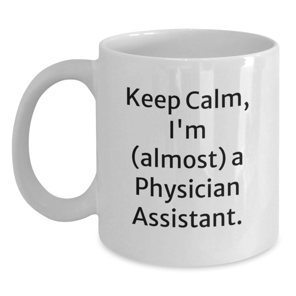 Witty Gift for Friends Keep Calm, I'm (Almost) A Physician Assistant Mug - Main