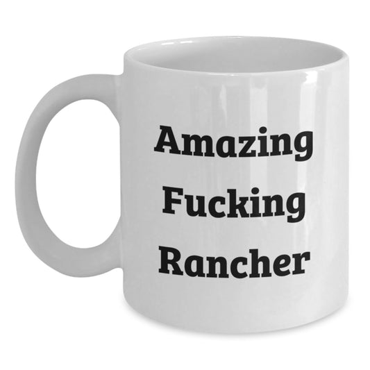 Hilarious Rancher Coffee Mug Gift for Friends - Amazing Fucking Rancher - Main