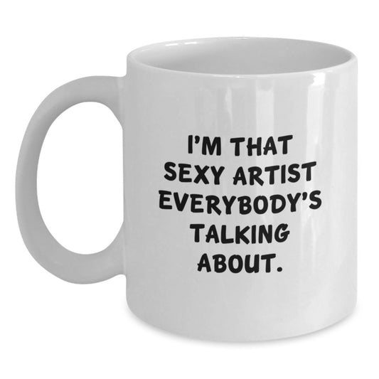Playful Novelty Gift for Friends - Sexy Artist Quote Coffee Mug - Main