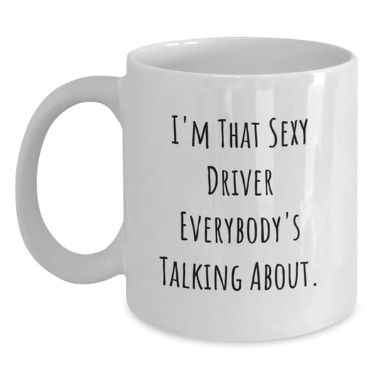 Funny Driver Gifts for Graduation Unique White Coffee Mugs from Friends for Men with 'I'm That Sexy Driver Everybody's Talking About.' Quote - Main