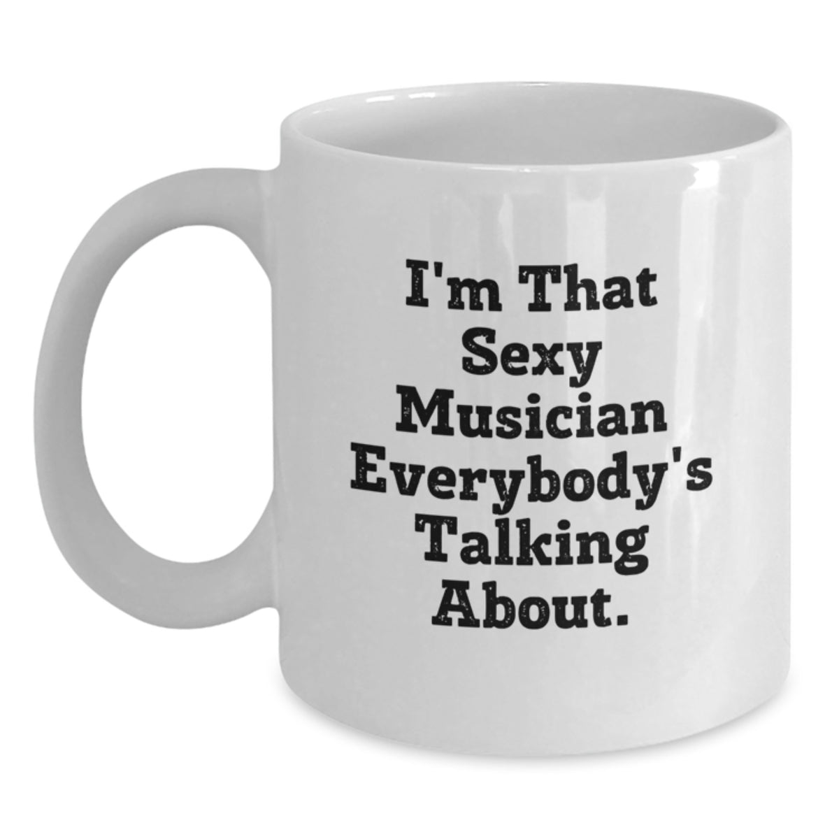Musician Gift for Him - Sexy Quote White Coffee Mug Keepsake - Main