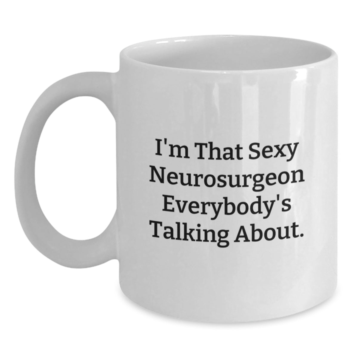 Neurosurgeon Gift for Him - I'm That Sexy Quote Keepsake White Coffee - Main