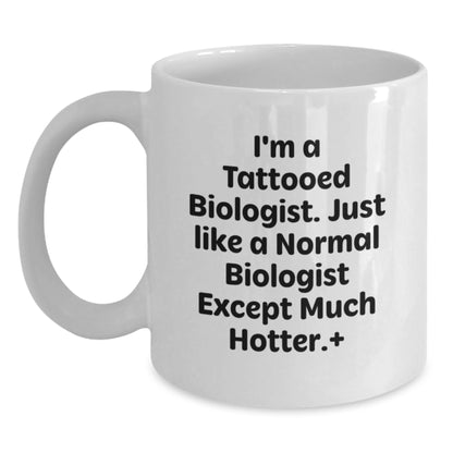Funny Biologist Gifts for Men, Unique White Coffee Mugs from Friends for Biologist Graduation, I'm A Tattooed Biologist Except Much Hotter. - Main