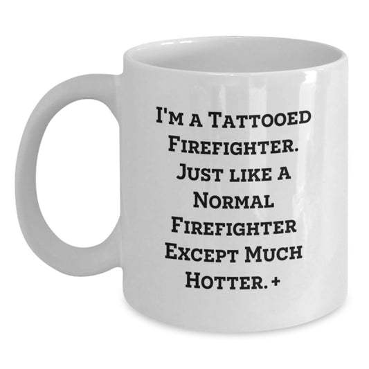 Funny Firefighter Gifts for Birthday - White Coffee Mug, 'I'm A Tattooed Firefighter... - Main