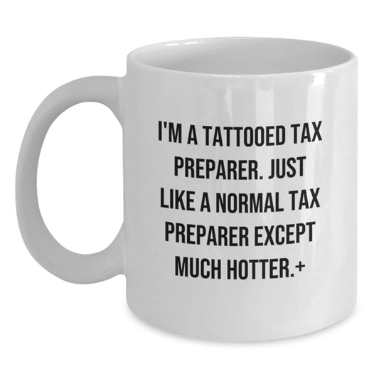 Funny Tax Preparer Gifts for Graduation Unique White Coffee Mug, Gifts from Friends for the Hot Tax Preparer in Your Life, White Ceramic Mug - Main