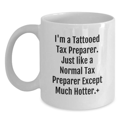 Funny Tax Preparer Gifts for Men Women Friends Family - White Coffee Mug 15oz 11oz I'm A Tattooed Tax Preparer Except Much Hotter. - Main