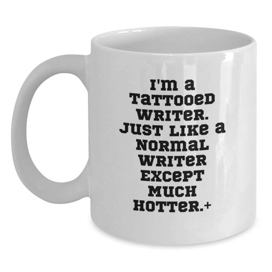 Funny Writer Gifts, Unique Graduation Unique Gifts for Writer Friends, I'm A Tattooed Writer. Just Like A Normal Writer Except Much Hotter.+, White Coffee Mug - Main