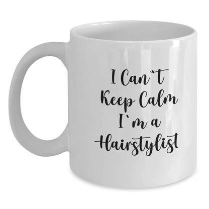 Funny Hairstylist Gifts from Friends - I Can't Keep Calm I'm A Hairstylist White Coffee Mug for Birthday, Gifts for Hairstylist, Unique White Coffee Mug - Main