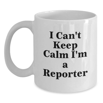 Funny Reporter Mug Gifts from Friends to Friends, Birthday Unique Gifts for Men and Women, White Coffee Mug with I Can't Keep Calm I'm A Reporter Quote - Main