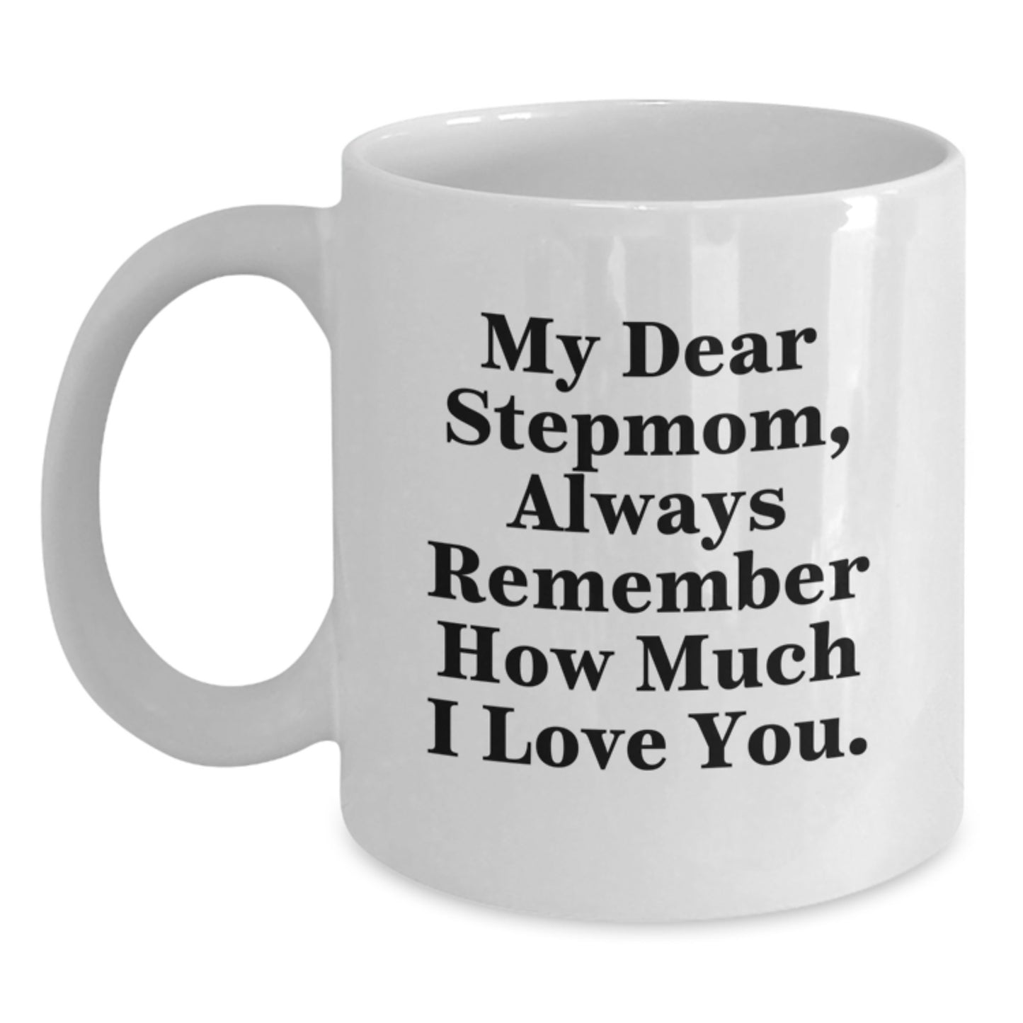 Funny Stepmom Gifts from Men to Stepmom - White Coffee Mug - Always Remember How Much I Love You. - Main