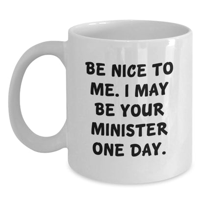 Funny Gifts from Friends, Be Nice To Me Funny Minister Quote White Coffee Mug, Ideal Gift for Minister on Graduation Day - Main