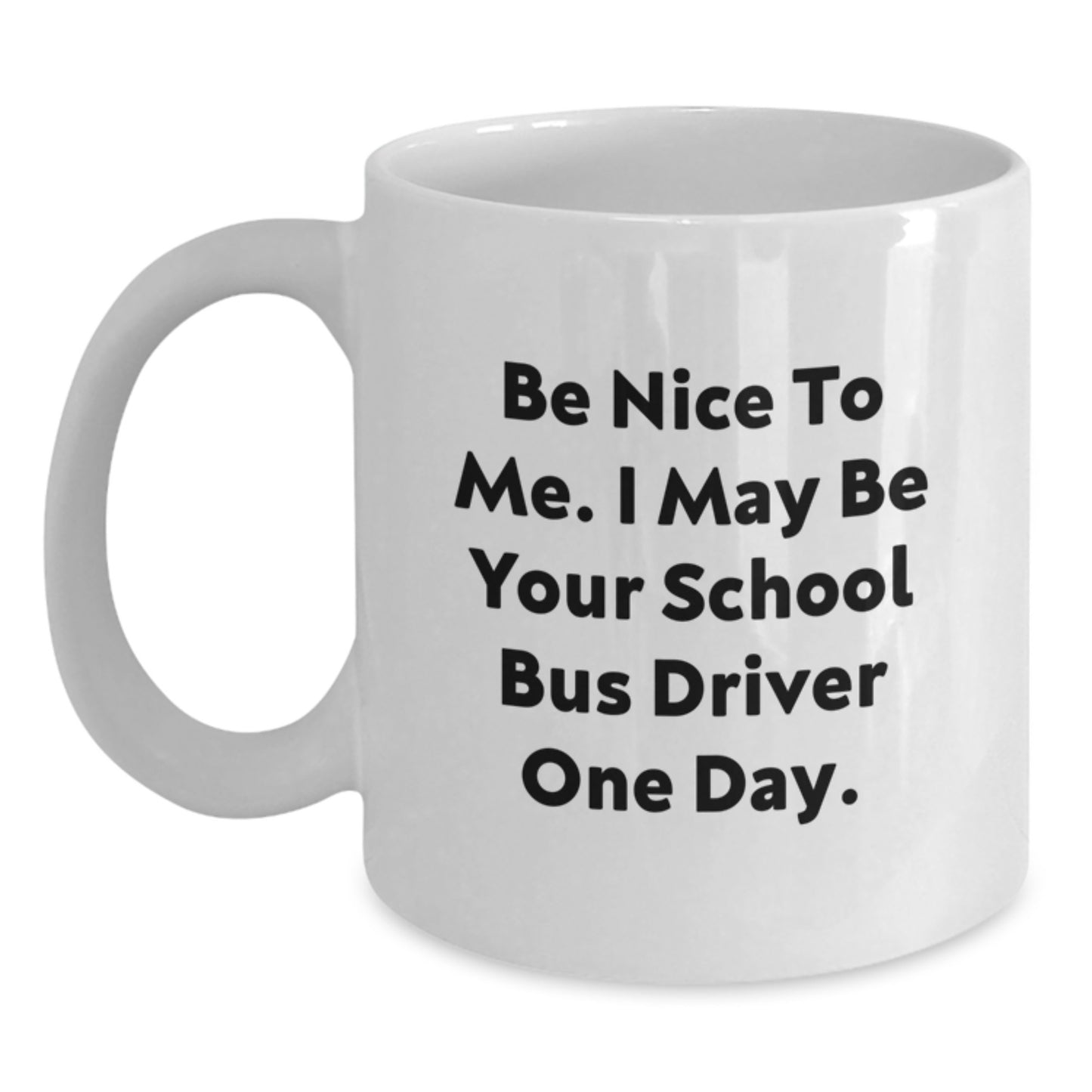 Funny School Bus Driver Gifts from Friends, Be Nice to Me, Unique White Coffee Mug for School Bus Driver Graduation - Main