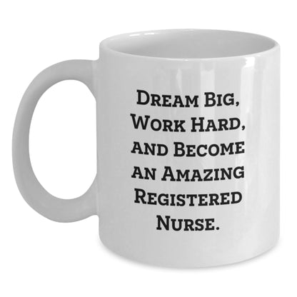 Funny Registered Nurse Gifts from Friends and Family for Graduation Unique White Coffee Mug - Dream Big, Work Hard - 11oz or 15oz Ceramic - Main