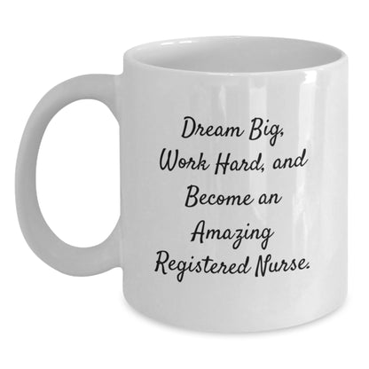 Graduation Gifts for Registered Nurses - White Coffee Mug - 'Dream Big, Work Hard, And Become An Amazing Registered Nurse.' - Main