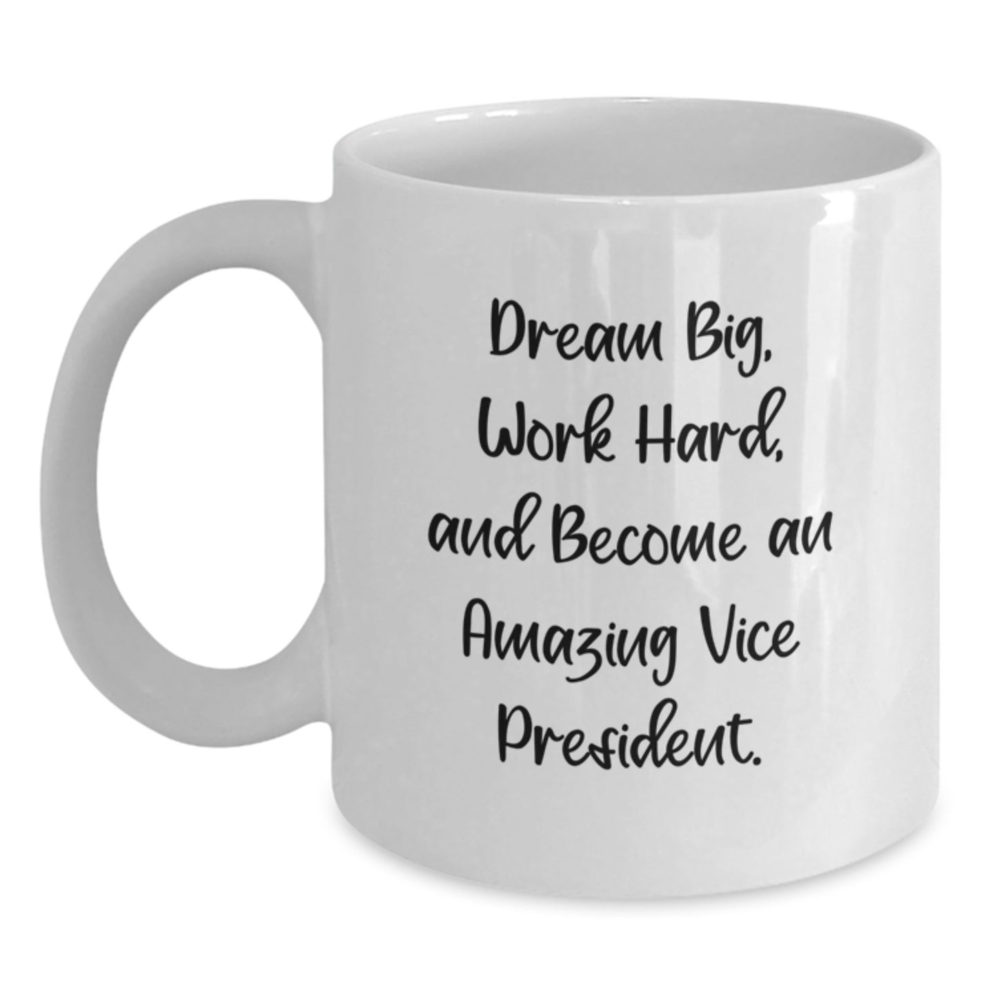 Funny Vice President Gifts from Men - White Coffee Mug for Graduation with 'Dream Big, Work Hard, And Become An Amazing Vice President.' - 11oz or 15oz Capacity, Microwave and Dishwasher Safe - Main