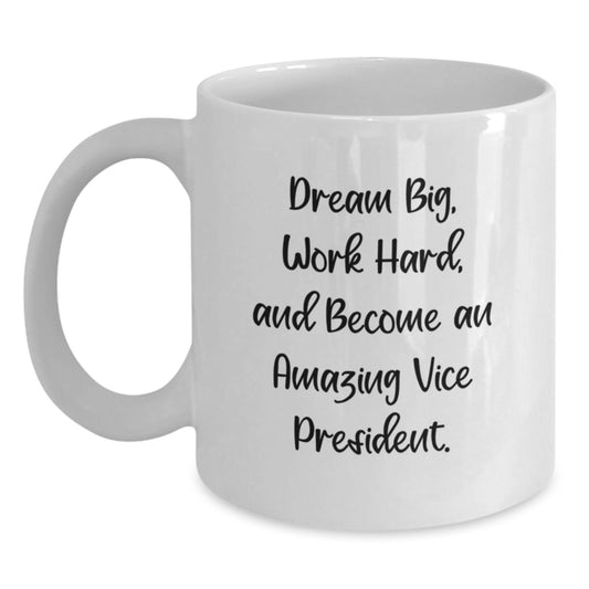 Funny Vice President Gifts from Men - White Coffee Mug for Graduation with 'Dream Big, Work Hard, And Become An Amazing Vice President.' - 11oz or 15oz Capacity, Microwave and Dishwasher Safe - Main